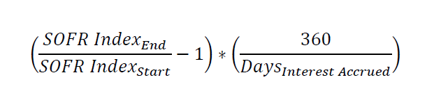 The SOFR Index level as of end date is divided by the SOFR Index level as of start date, and then 1 is subtracted from the result. This result is then multiplied by the result of 360 divided by the number of days that interest accrues. Please see text above for further explanation of this formula.