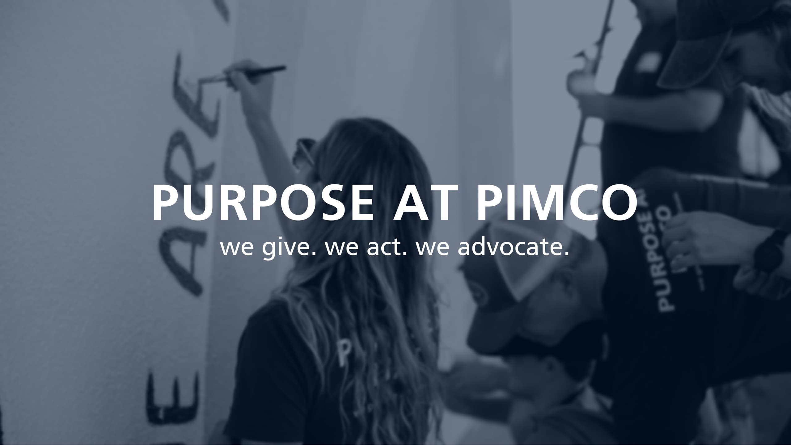 Purpose at PIMCO we give. we act. we advocate